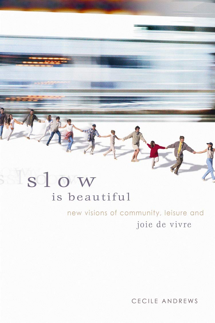 Slow is Beautiful: New Visions of Community, Leisure, and Joie de Vivre,Used