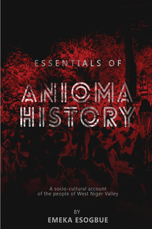 Essentials of Anioma History: A sociocultural account of the people of West Niger Valley (African Digital Educational Series),Used