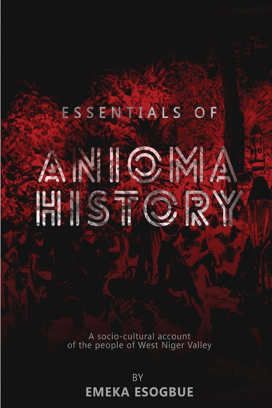 Essentials of Anioma History: A sociocultural account of the people of West Niger Valley (African Digital Educational Series),Used