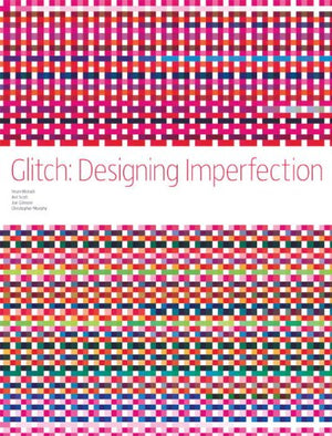 Glitch: Designing Imperfection,New