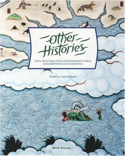 Other Histories: Guan Wei'S Fable For A Contemporary World