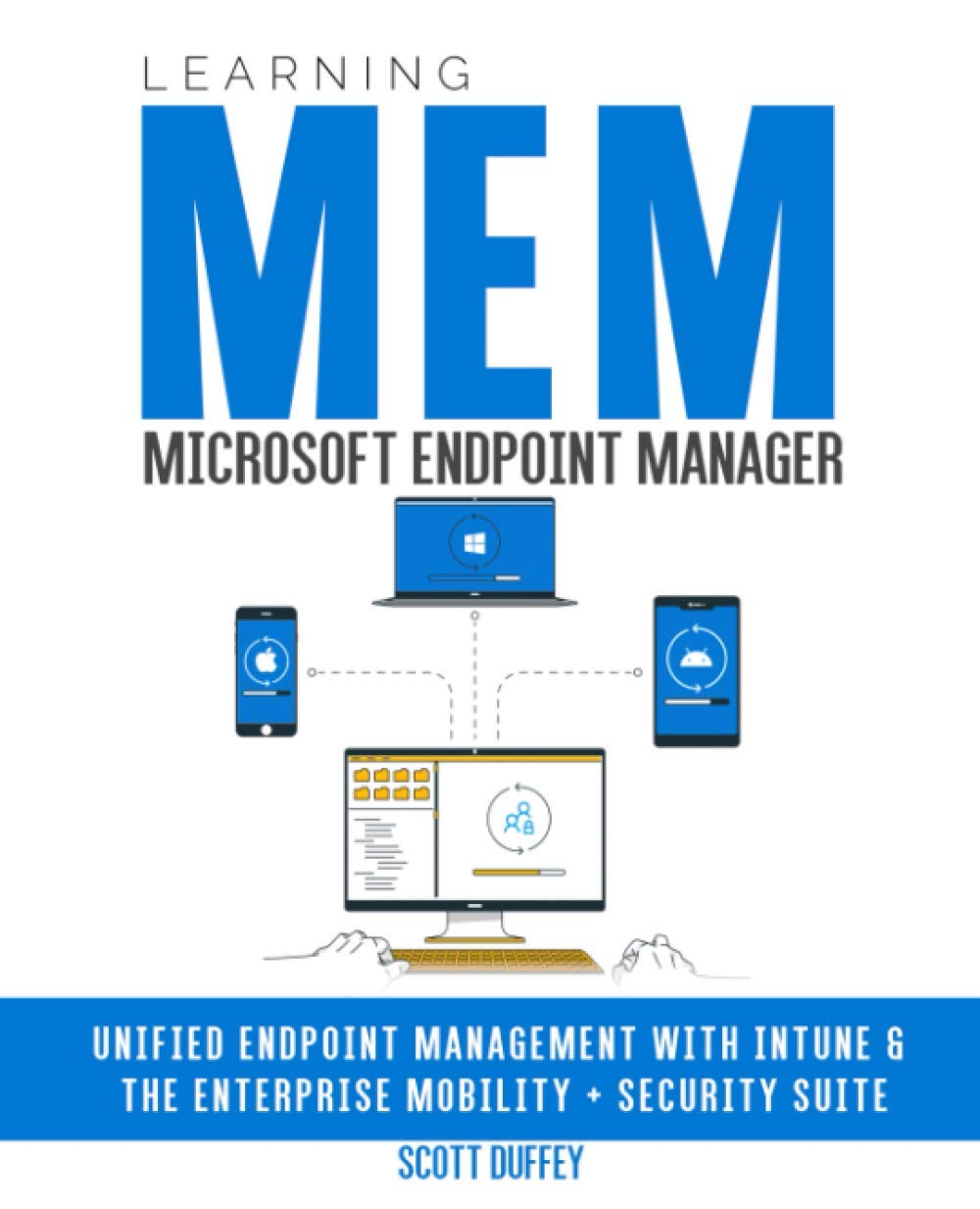 Learning Microsoft Endpoint Manager: Unified Endpoint Management With Intune And The Enterprise Mobility + Security Suite,New