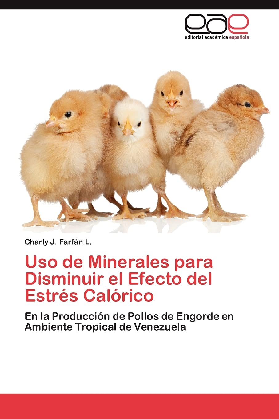 Uso de Minerales para Disminuir el Efecto del Estrs Calrico: En la Produccin de Pollos de Engorde en Ambiente Tropical de ,Used