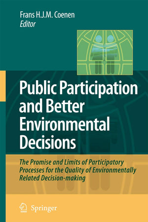 Public Participation and Better Environmental Decisions: The Promise and Limits of Participatory Processes for the Quality of En,Used