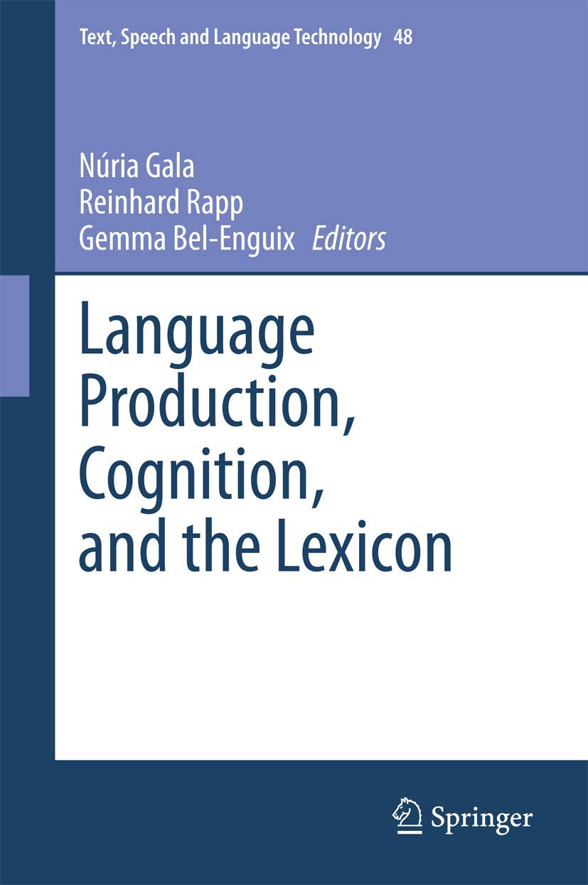 Language Production, Cognition, and the Lexicon (Text, Speech and Language Technology, 48),Used