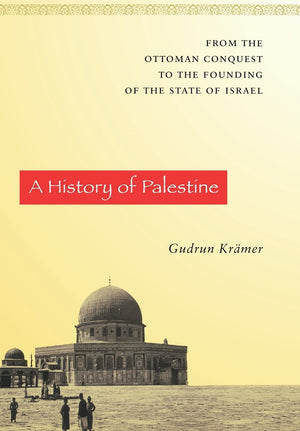 A History of Palestine: From the Ottoman Conquest to the Founding of the State of Israel,New