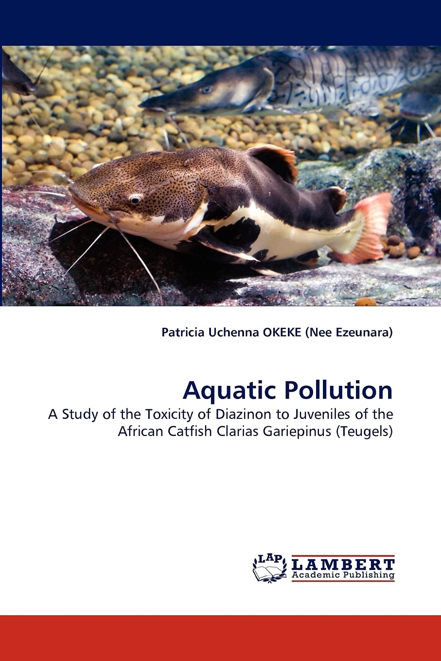 Aquatic Pollution: A Study of the Toxicity of Diazinon to Juveniles of the African Catfish Clarias Gariepinus (Teugels),Used