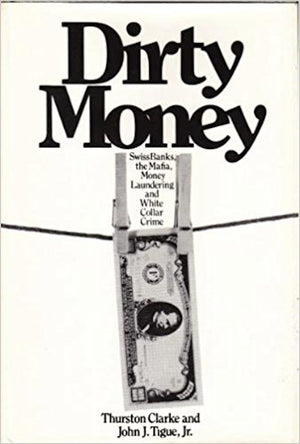 Dirty Money : Swiss Banks, The Mafia, Money Laundering, And White Collar Crime,New