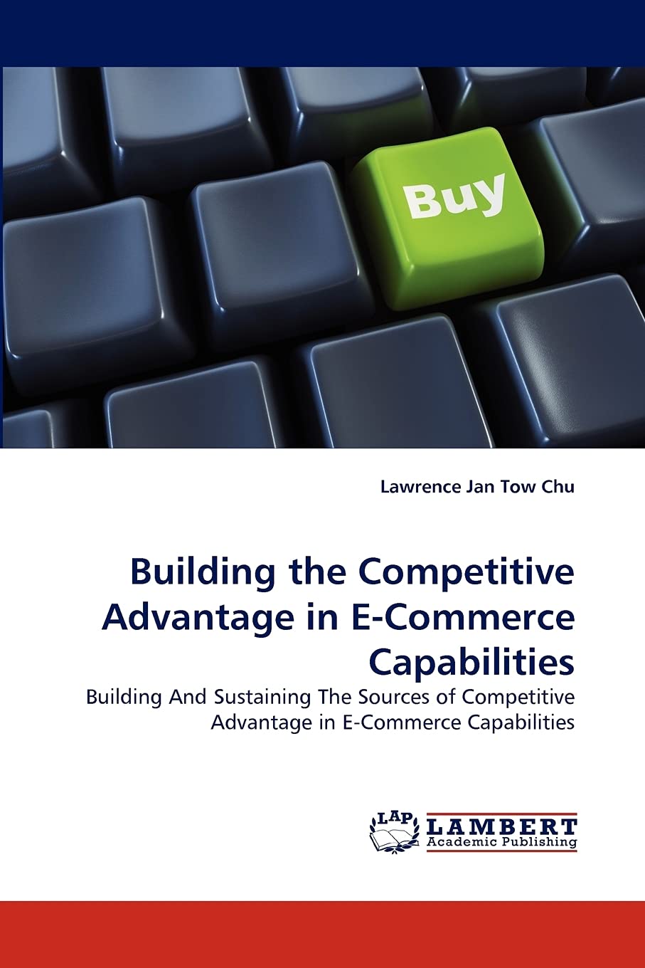 Building the Competitive Advantage in ECommerce Capabilities: Building And Sustaining The Sources of Competitive Advantage in E,Used