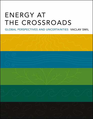 Energy at the Crossroads: Global Perspectives and Uncertainties (Mit Press),Used