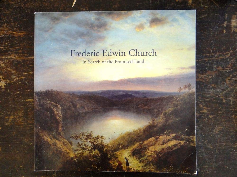 In Search Of The Promised Land: Paintings By Frederic Edwin Church