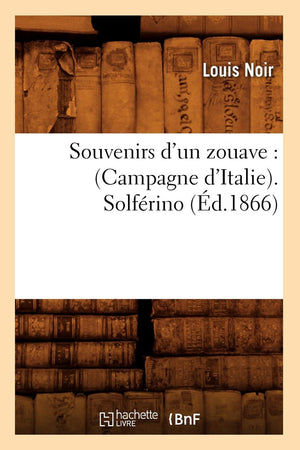 Souvenirs D'Un Zouave: (Campagne D'Italie). Solfrino (D.1866) (Histoire) (French Edition),New