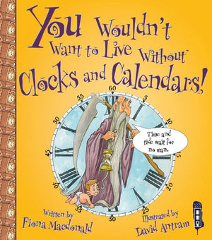 You Wouldnt Want to Live Without Clocks and Calendars