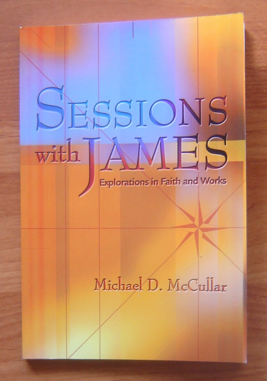 Sessions with James: Explorations in Faith and Works,Used