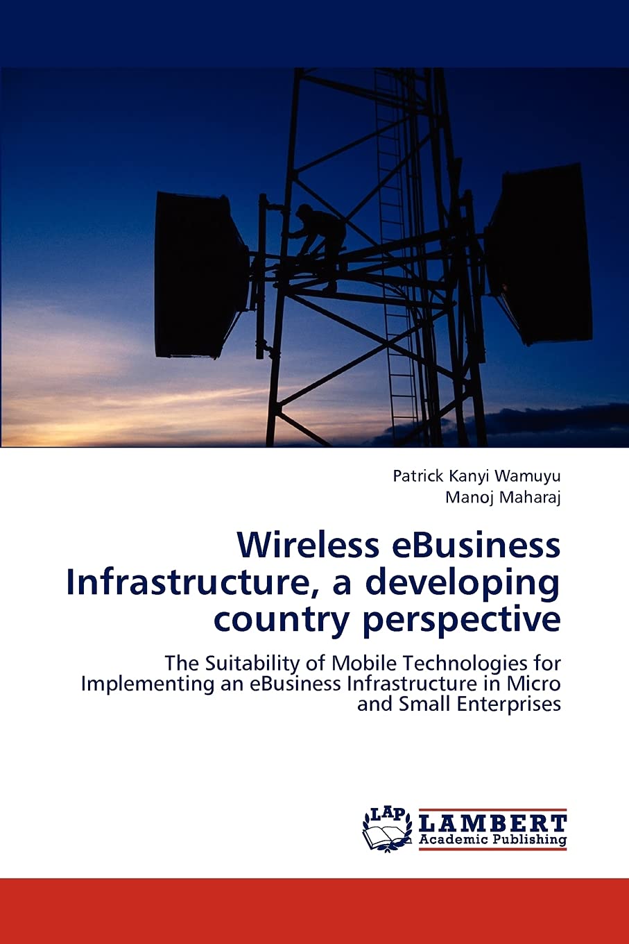 Wireless eBusiness Infrastructure, a developing country perspective: The Suitability of Mobile Technologies for Implementing an ,Used