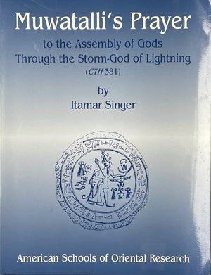 Muwatalli's Prayer to the Assembly of Gods Through the StormGod of Lightning (Cth 381),Used