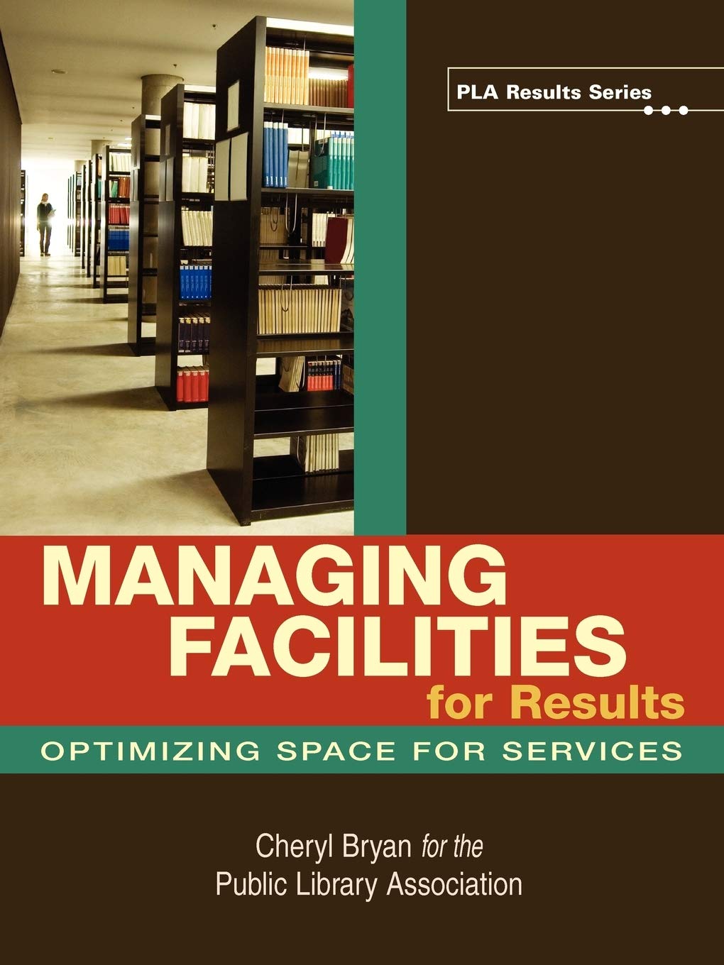 Managing Facilities for Results: Optimizing Space for Services (PLA Results),New