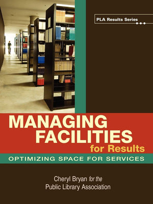Managing Facilities for Results: Optimizing Space for Services (PLA Results),New
