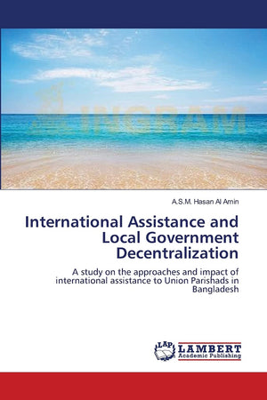 International Assistance and Local Government Decentralization: A study on the approaches and impact of international assistance,Used