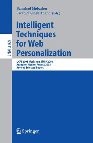 Intelligent Techniques for Web Personalization: IJCAI 2003 Workshop, ITWP 2003, Acapulco, Mexico, August 11, 2003, Revised Selec,Used