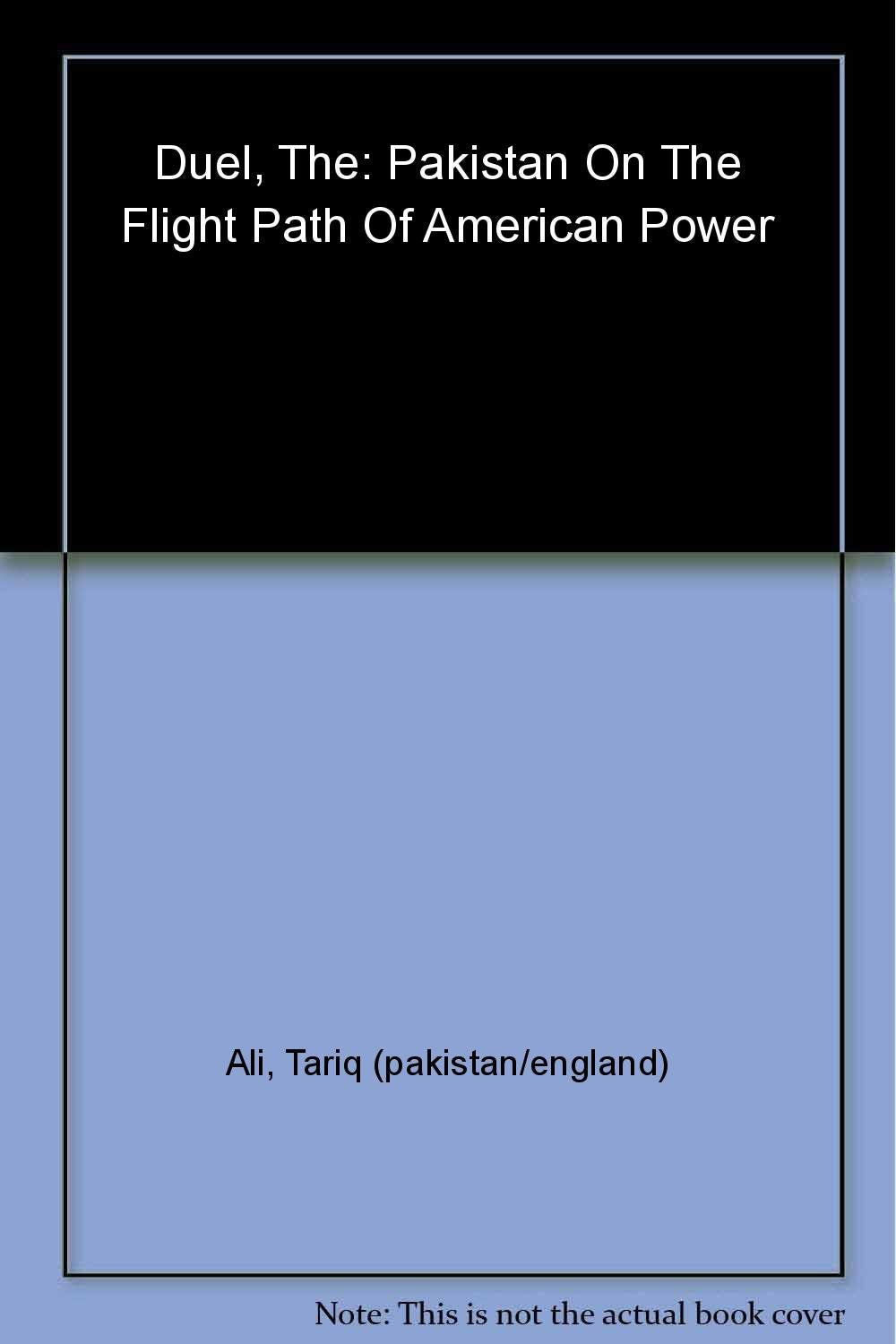 The Duel: Pakistan On The Flight Path Of American Power