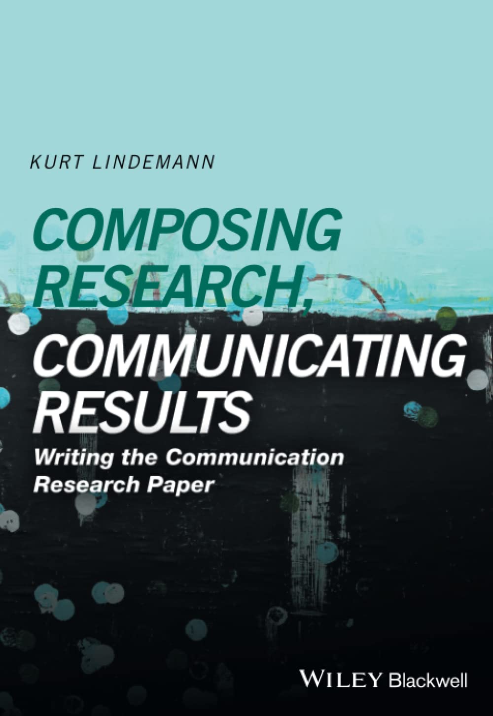 Composing Research, Communicating Results: Writing the Communication Research Paper,Used