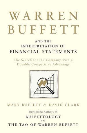 Warren Buffett and the Interpretation of Financial Statements: The Search for the Company with a Durable Competitive Advantage,Used