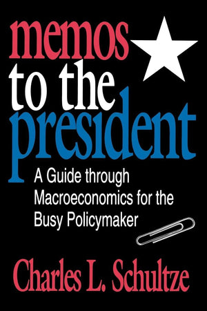 Memos To The President: A Guide Through Macroeconomics For The Busy Policymaker,Used