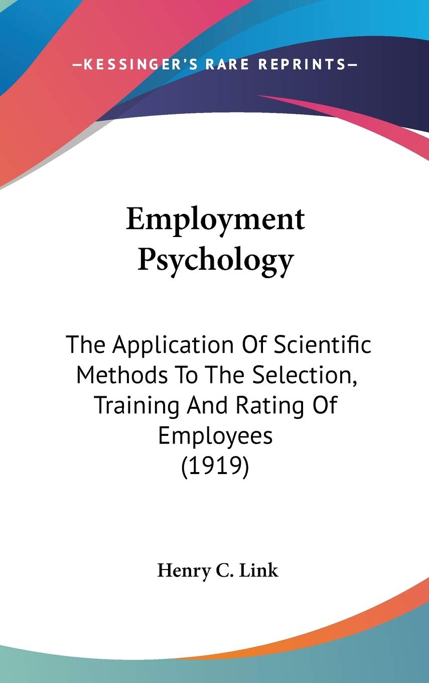 Employment Psychology: The Application Of Scientific Methods To The Selection, Training And Rating Of Employees (1919),New