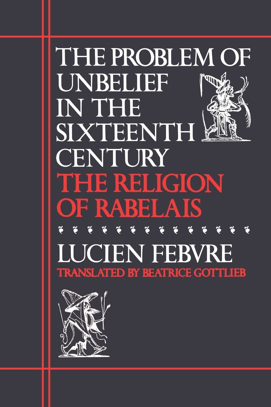 The Problem Of Unbelief In The Sixteenth Century: The Religion Of Rabelais