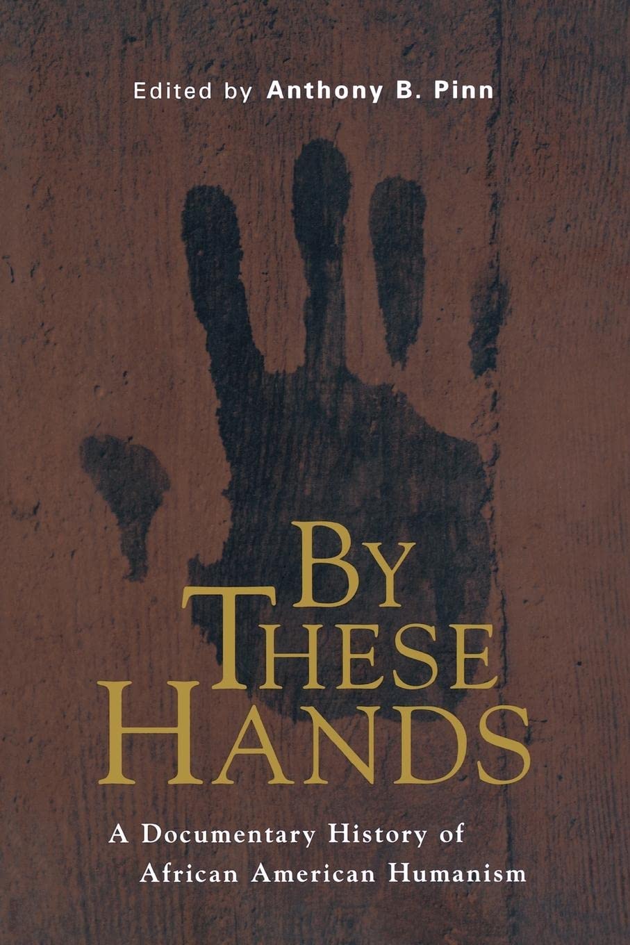 By These Hands: A Documentary History Of African American Humanism,Used