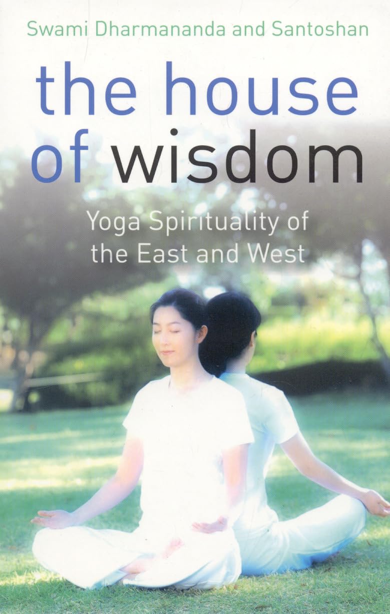 The House of Wisdom: Yoga Spirituality of the East and West,Used
