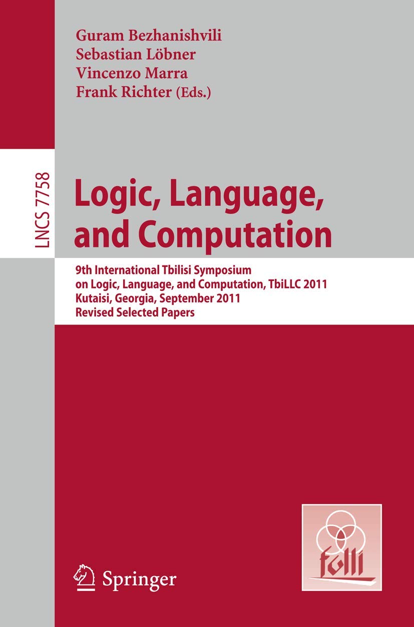 Logic, Language, and Computation: 9th International Tbilisi Symposium on Logic, Language, and Computation, TbiLLC 2011, Kutaisi,,Used