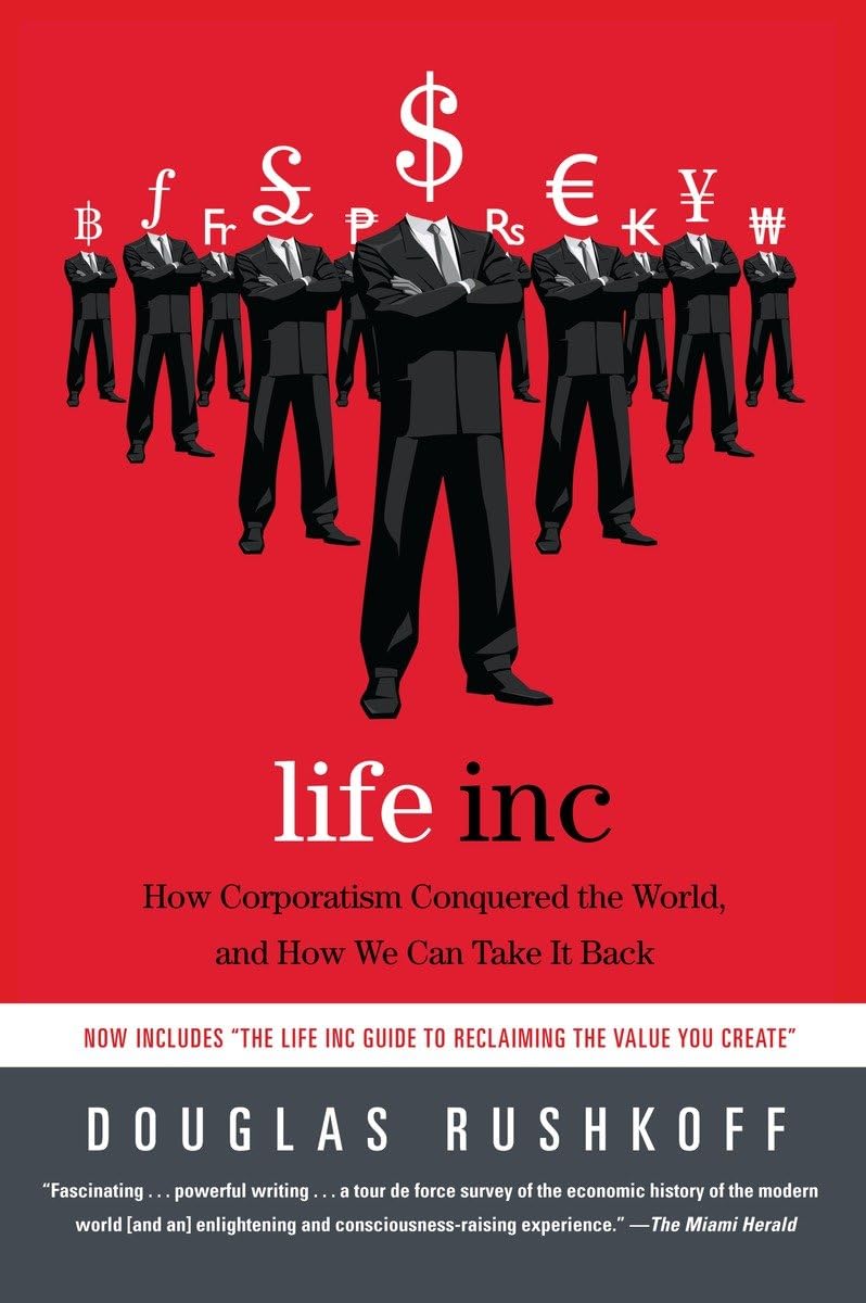 Life Inc: How Corporatism Conquered the World, and How We Can Take It Back,Used