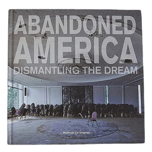 Abandoned America: Dismantling The Dream,New