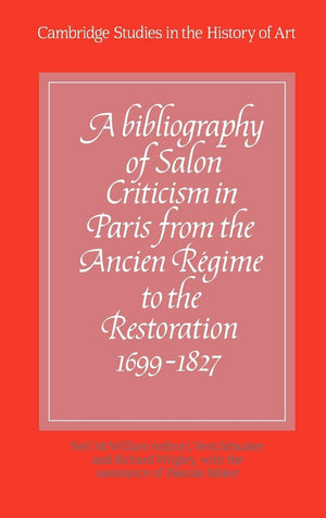 A Bibliography of Salon Criticism in Paris from the Ancien Rgime to the Restoration, 16991827: Volume 1 (Cambridge Studies in,Used