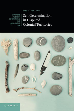 SelfDetermination in Disputed Colonial Territories (Cambridge Studies in International and Comparative Law, Series Number 134),Used