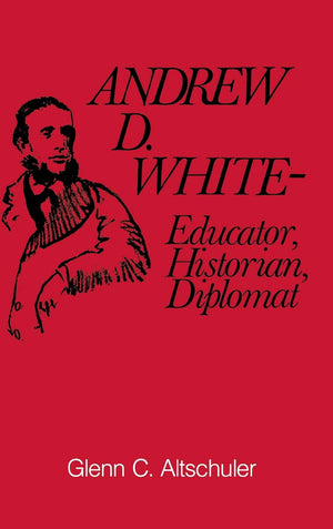 Andrew M. White: Educator, Historian, Diplomat,Used