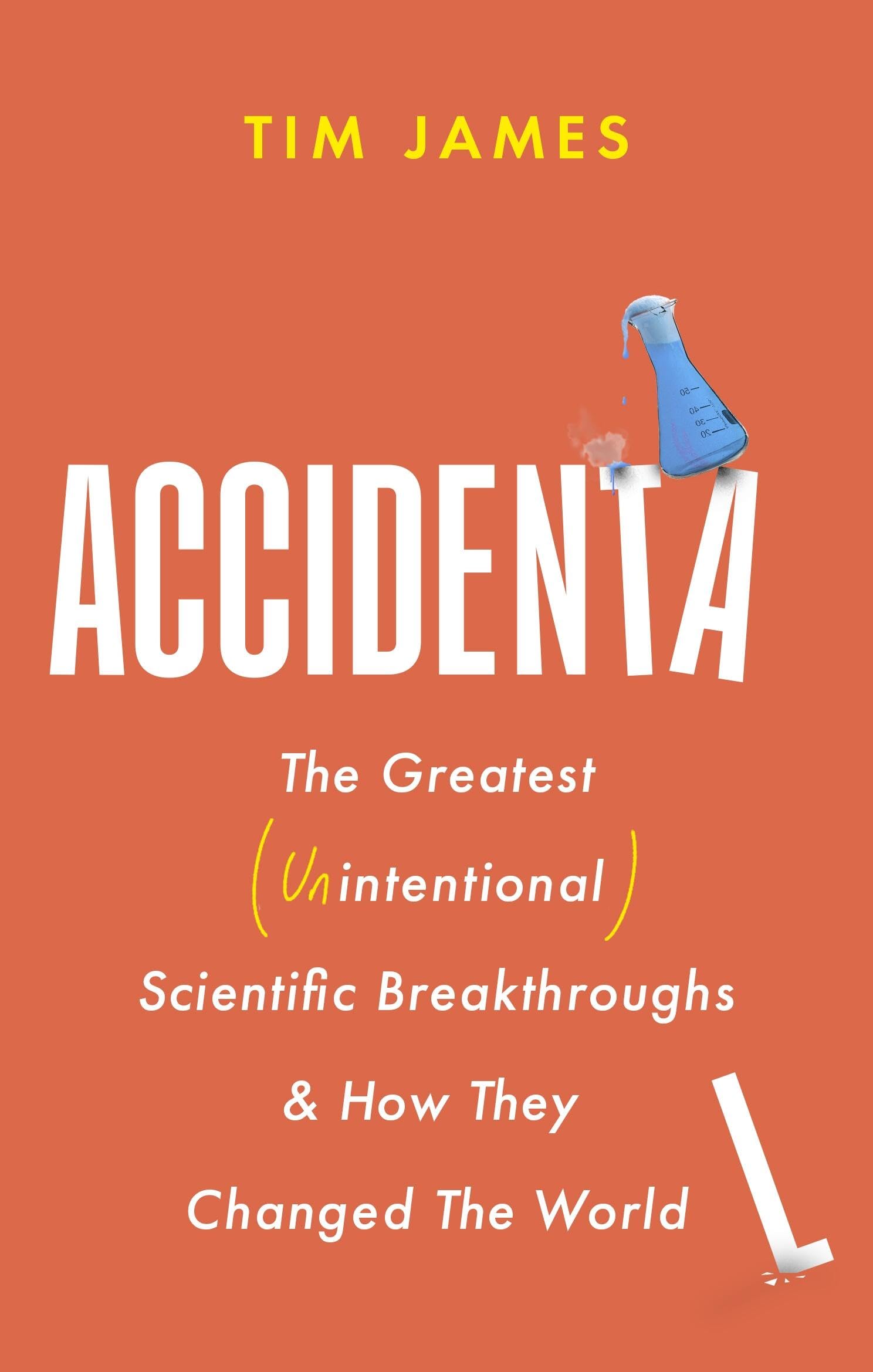Accidental: The Greatest (Unintentional) Science Breakthroughs And How They Changed The World