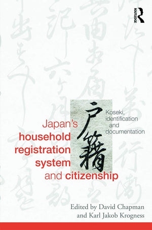 Japan's Household Registration System and Citizenship: Koseki, Identification and Documentation (Routledge Studies in the Modern,New