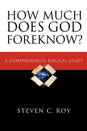 How Much Does God Foreknow?: A Comprehensive Biblical Study,New