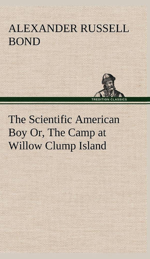 The Scientific American Boy Or, The Camp at Willow Clump Island,Used