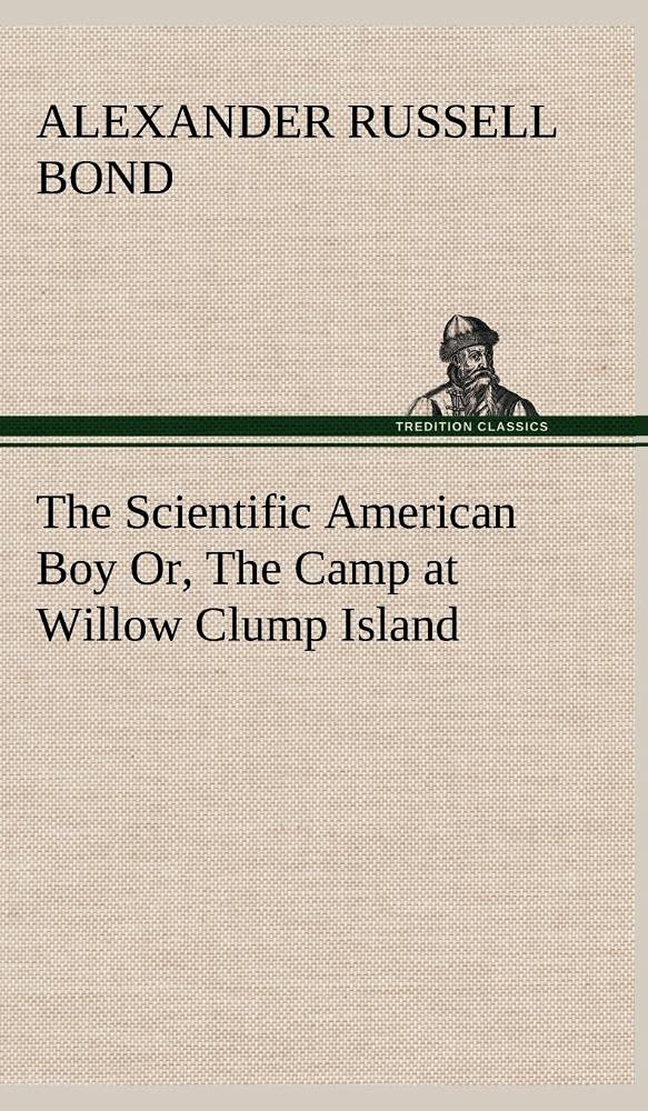 The Scientific American Boy Or, The Camp at Willow Clump Island,Used