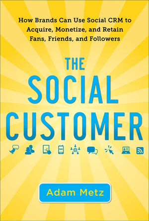 The Social Customer: How Brands Can Use Social CRM to Acquire, Monetize, and Retain Fans, Friends, and Followers,Used