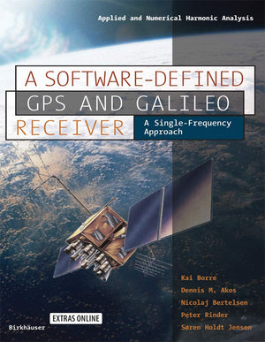 A Softwaredefined Gps And Galileo Receiver: A Singlefrequency Approach (Applied And Numerical Harmonic Analysis),Used