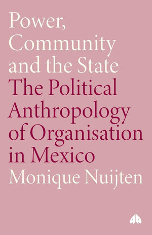 Power, Community and the State: The Political Anthropology of Organisation in Mexico (Anthropology, Culture and Society),Used