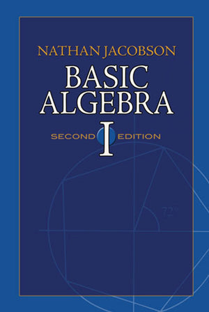 Basic Algebra I: Second Edition (Dover Books On Mathematics)