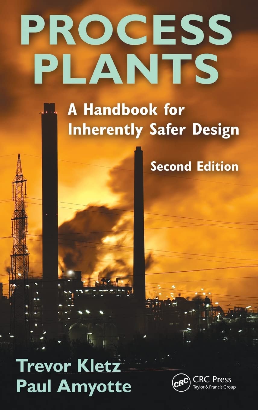 Process Plants: A Handbook for Inherently Safer Design, Second Edition,Used