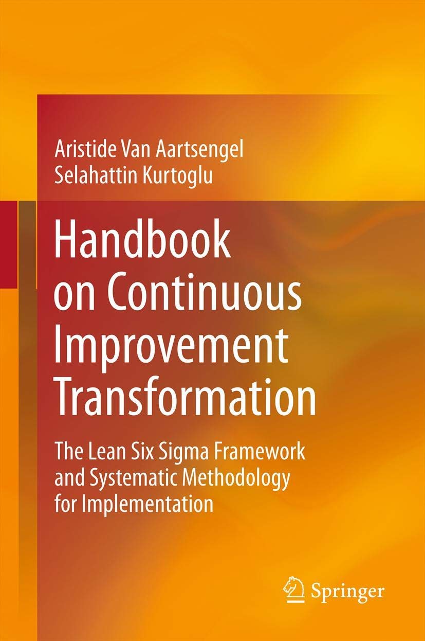 Handbook on Continuous Improvement Transformation: The Lean Six Sigma Framework and Systematic Methodology for Implementation,New