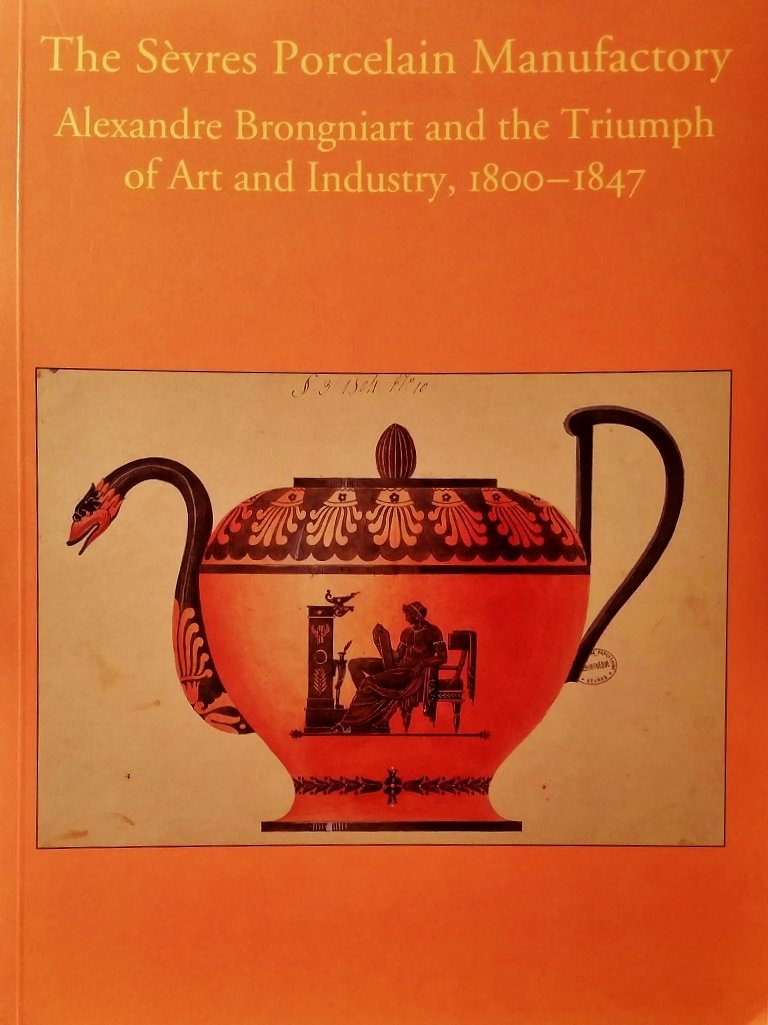 The Sevres Porcelain Manufactory: Alexandre Brongniart And The Triumph Of Art And Industry, 18001847-new